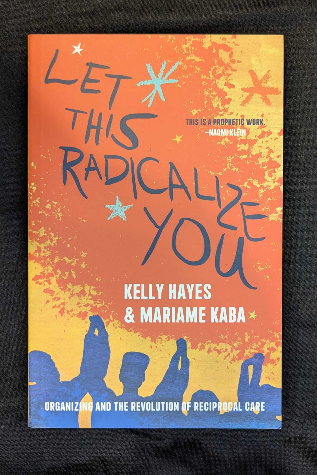 PXL_20260415_184713393 Let This Radicalize You: Organizing and the Revolution of Reciprocal Care